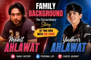 Mohit Ahlawat Family Background: The Extraordinary Story of Two Men with One Name